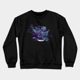 We are all mad here Crewneck Sweatshirt